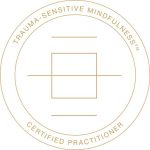 trauma Sensitive Mindfulness Certificate logo, A golden circle with another circlejust inside that and the words trauma Sensitive Mindfulness written inside the circle. Inside the circle is a square in the middle with a line running sideways throught it and beyond the edges of the square. There is also a straight line above and below the square. 